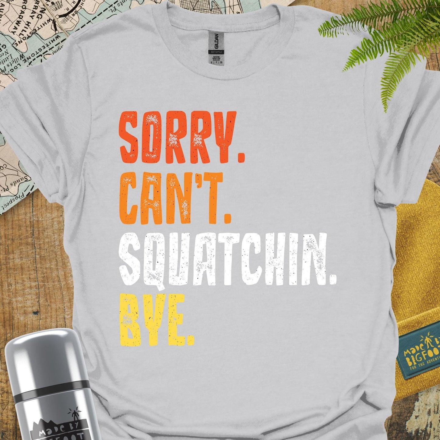 Sorry Can't Squatchin Bye.