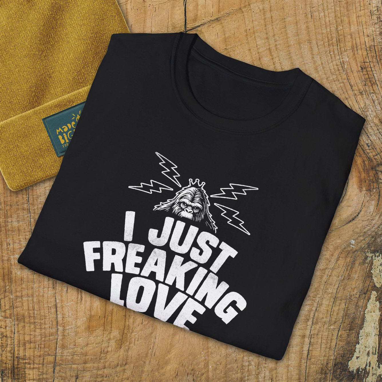 I Just Freakin Love Bigfoot Okay!