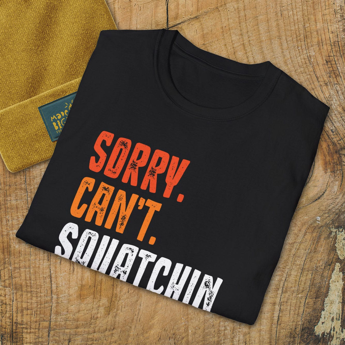 Sorry Can't Squatchin Bye.