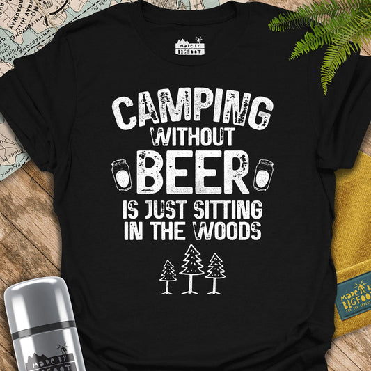 Camping Without Beer Is Just Sitting In The Woods.