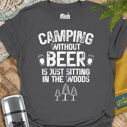 Camping Without Beer Is Just Sitting In The Woods.