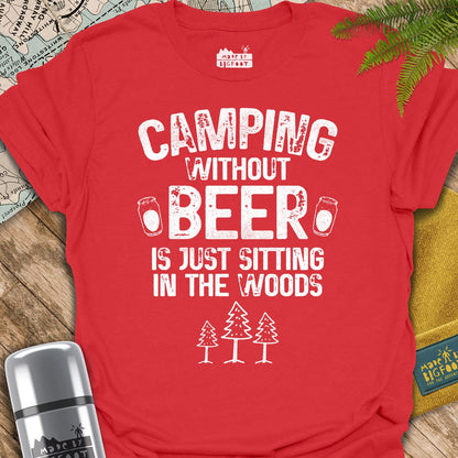 Camping Without Beer Is Just Sitting In The Woods.