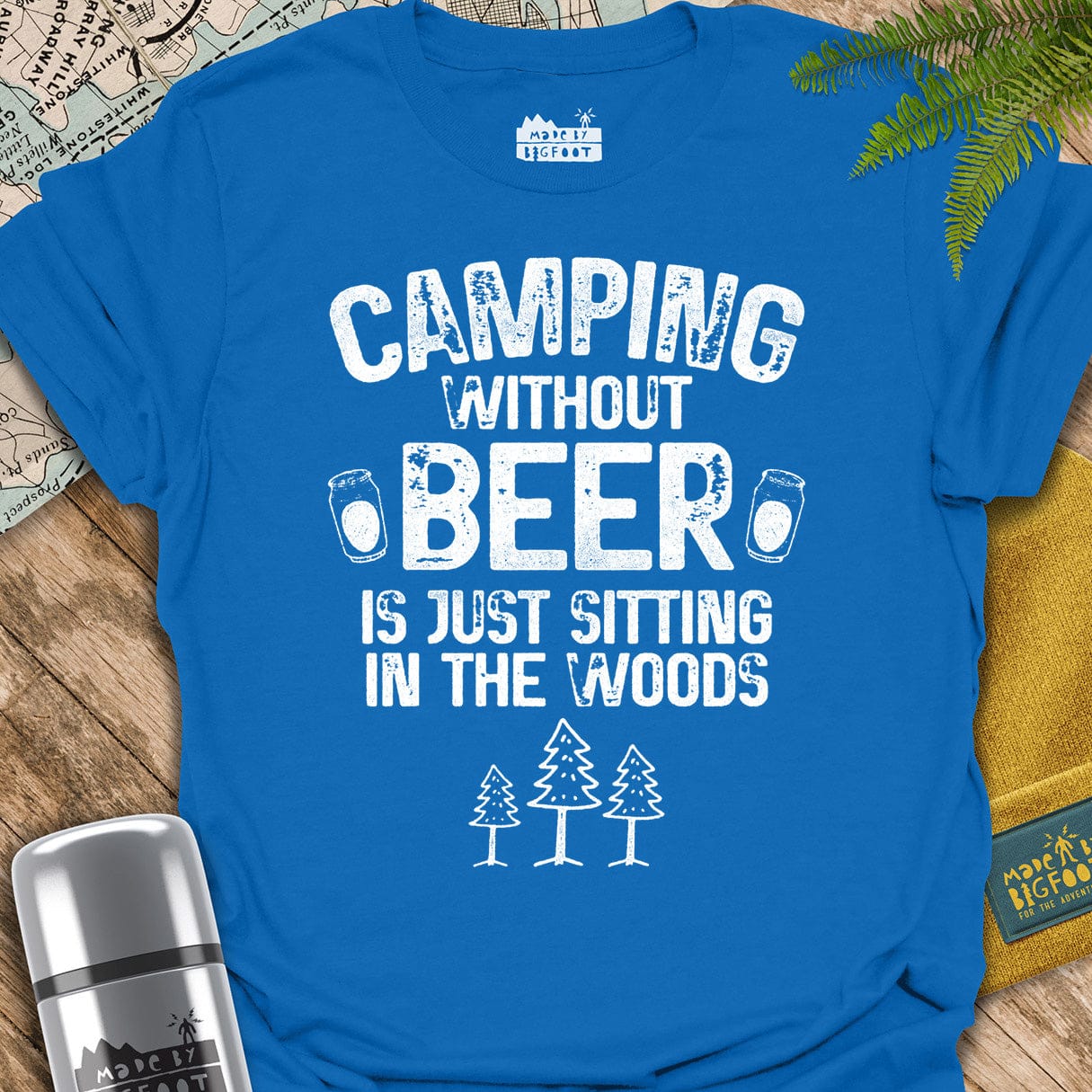 Camping Without Beer Is Just Sitting In The Woods.
