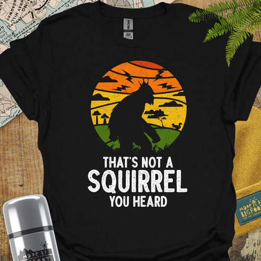 That's Not A Squirrel you Heard