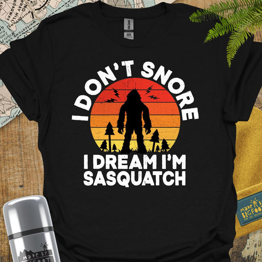 I Don't Snore. I dream I'm A Sasquatch