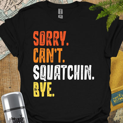 Sorry Can't Squatchin Bye.