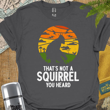 That's Not A Squirrel you Heard
