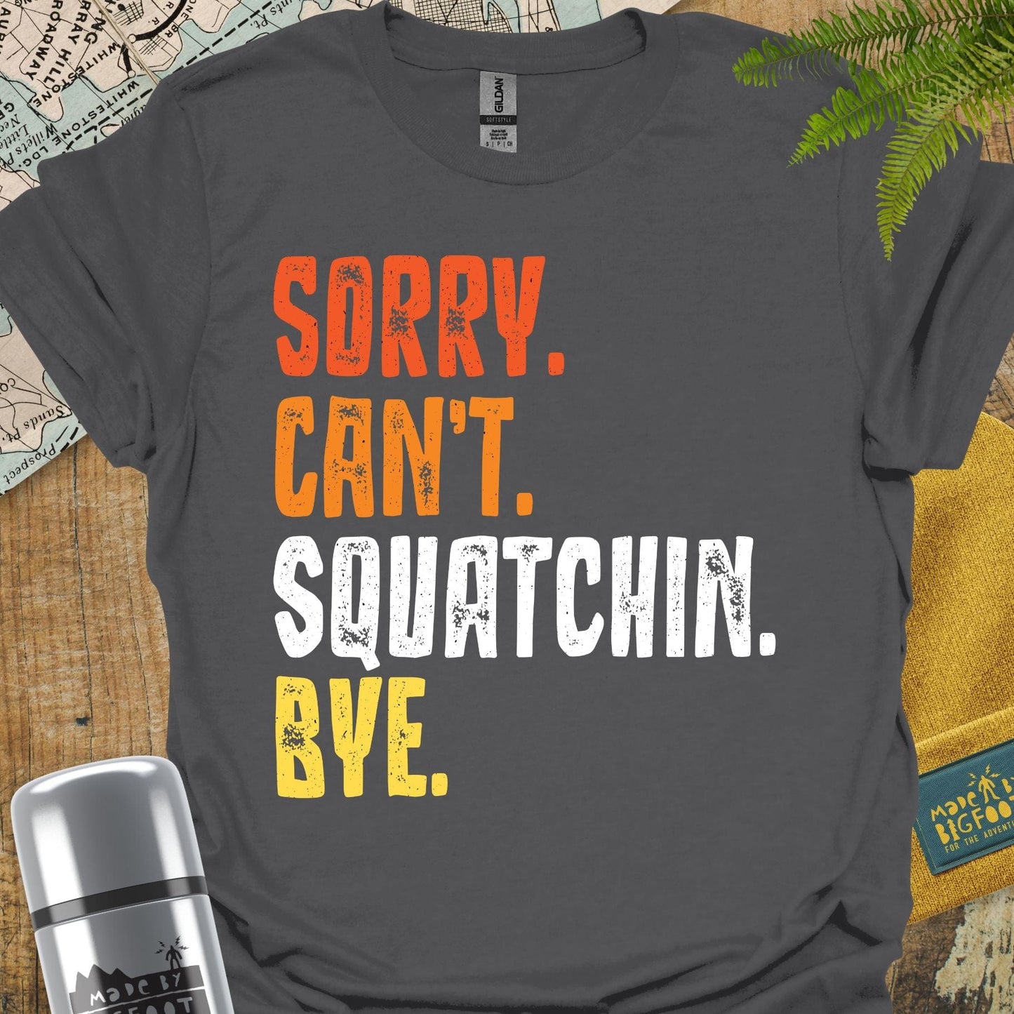 Sorry Can't Squatchin Bye.