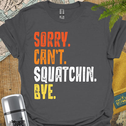 Sorry Can't Squatchin Bye.