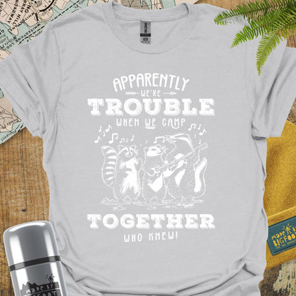 Apparently We're Trouble When We Camp Together. Who Knew!