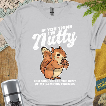 If You Think I'm Nutty. You Should See The Rest Of My Camping Friends