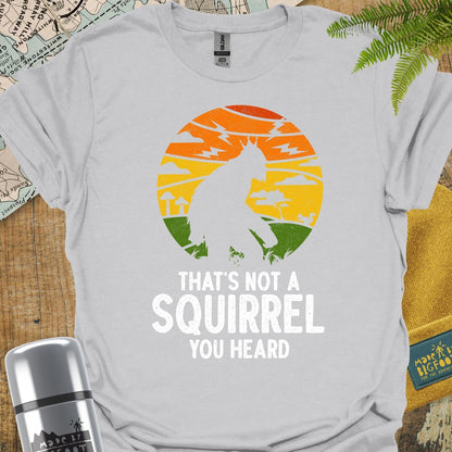 That's Not A Squirrel you Heard
