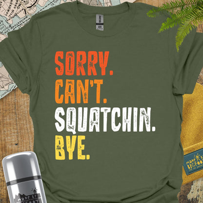 Sorry Can't Squatchin Bye.