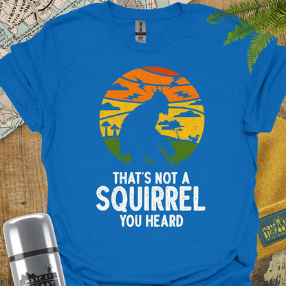 That's Not A Squirrel you Heard