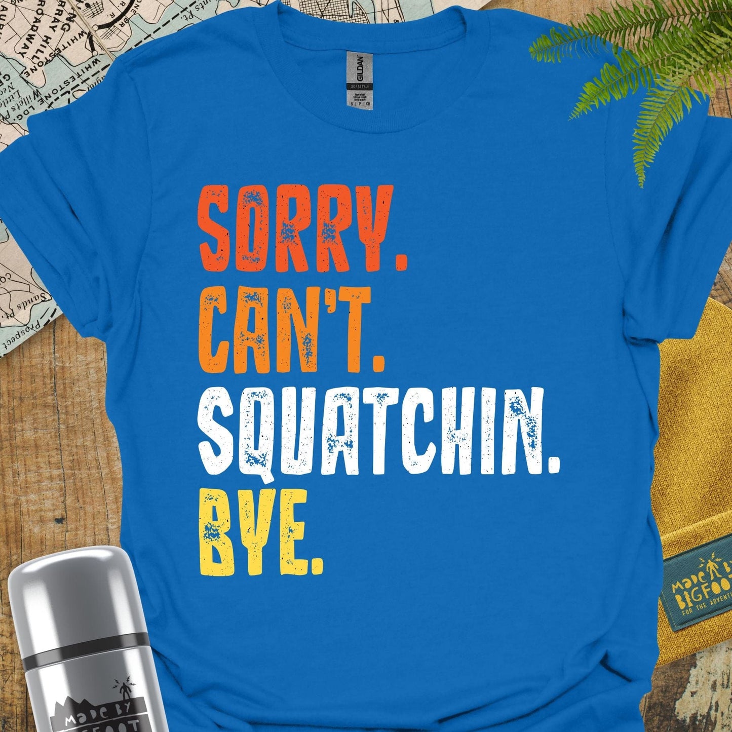 Sorry Can't Squatchin Bye.