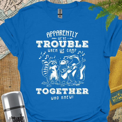Apparently We're Trouble When We Camp Together. Who Knew!