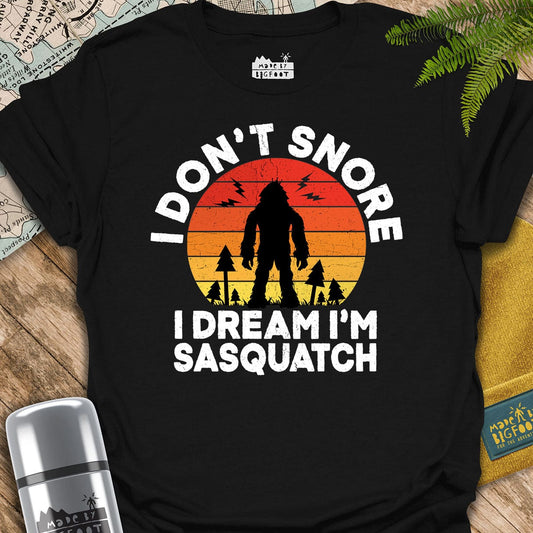 I Don't Snore. I dream I'm A Sasquatch