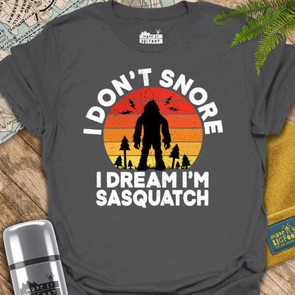 I Don't Snore. I dream I'm A Sasquatch