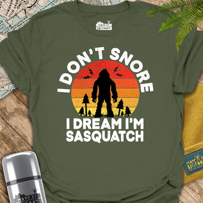 I Don't Snore. I dream I'm A Sasquatch