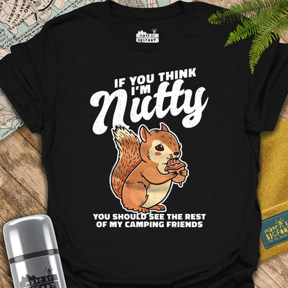 If You Think I'm Nutty. You Should See The Rest Of My Camping Friends.