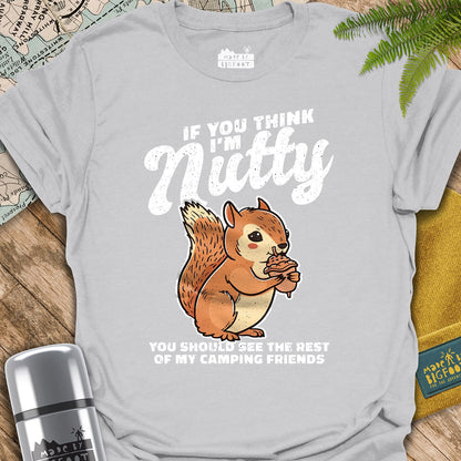 If You Think I'm Nutty. You Should See The Rest Of My Camping Friends.