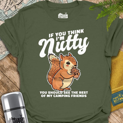 If You Think I'm Nutty. You Should See The Rest Of My Camping Friends.