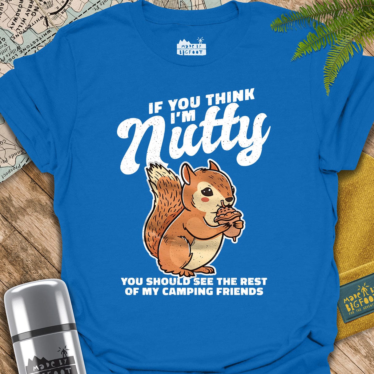 If You Think I'm Nutty. You Should See The Rest Of My Camping Friends.
