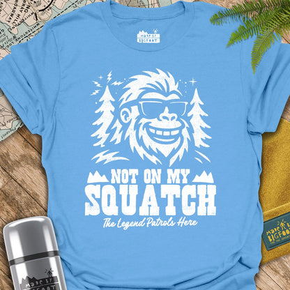 Not On My Squatch! The Legend Patrols Here.