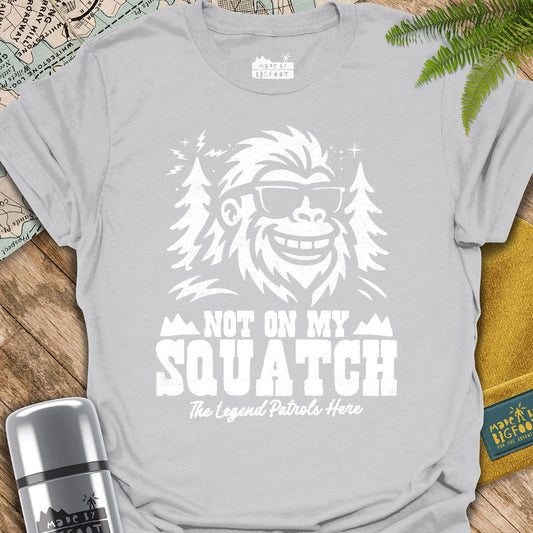 Not On My Squatch! The Legend Patrols Here.