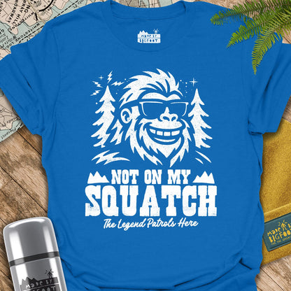 Not On My Squatch! The Legend Patrols Here.