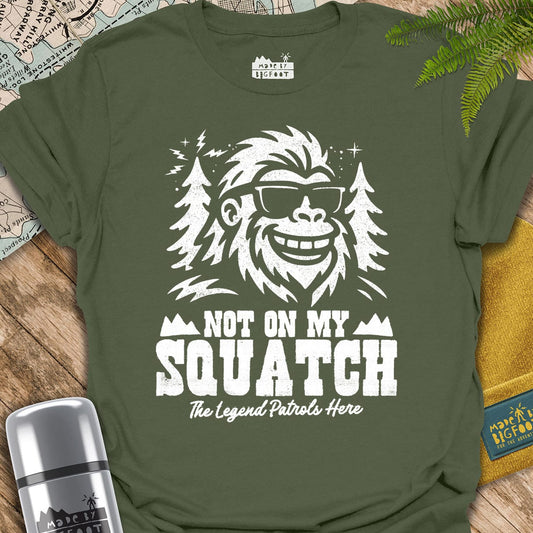 Not On My Squatch! The Legend Patrols Here.