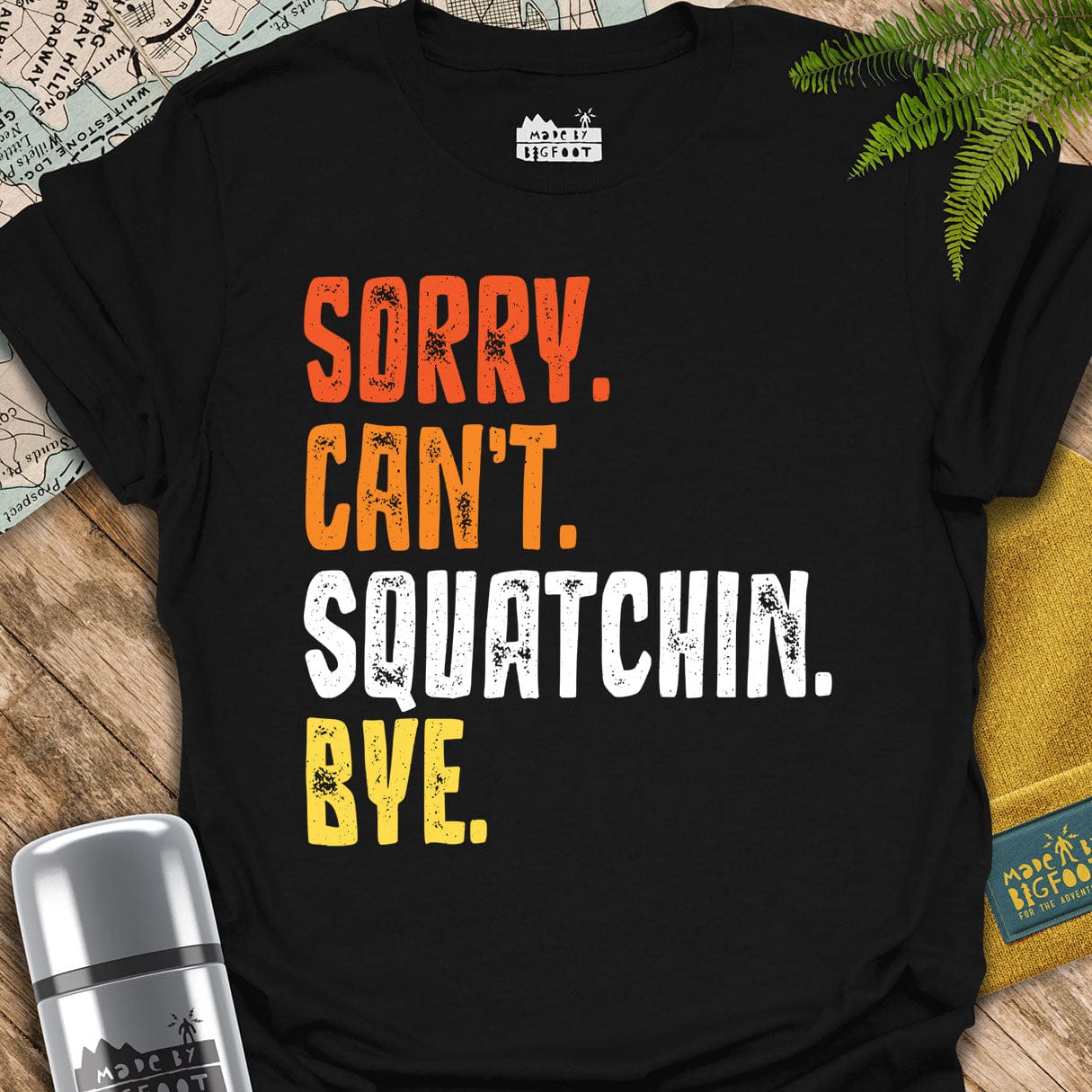 Sorry Can't Squatchin Bye.