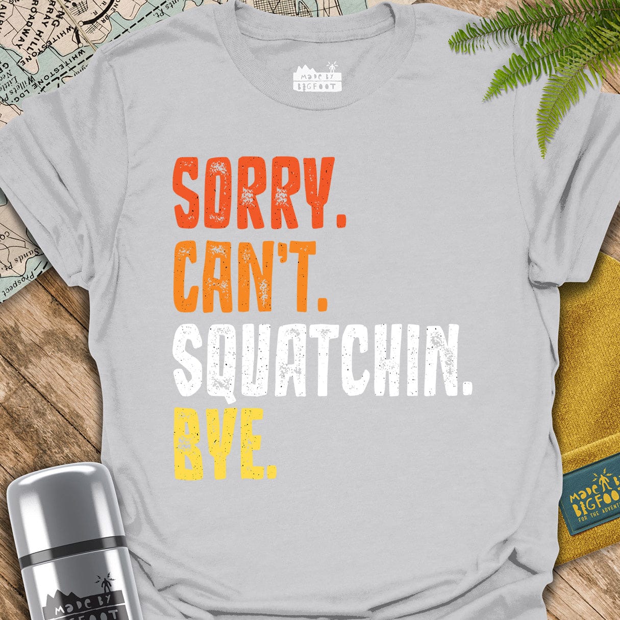 Sorry Can't Squatchin Bye.