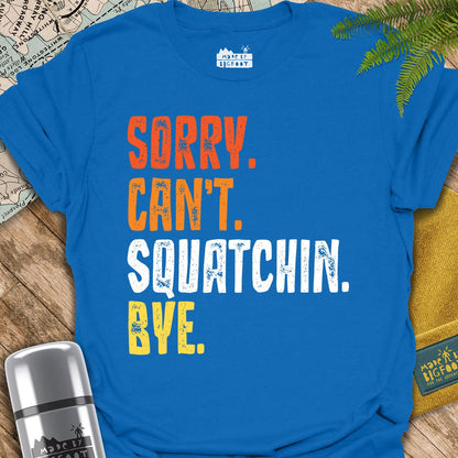Sorry Can't Squatchin Bye.