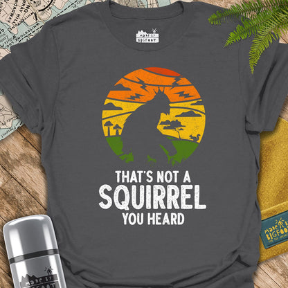 That's Not A Squirrel You Heard