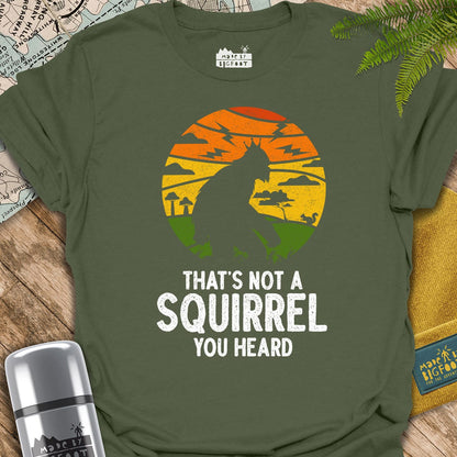 That's Not A Squirrel You Heard